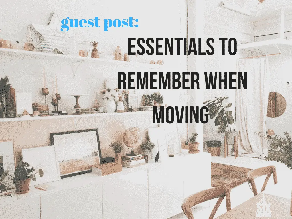 Essentials To Remember When Moving Essentials To Remember When Moving